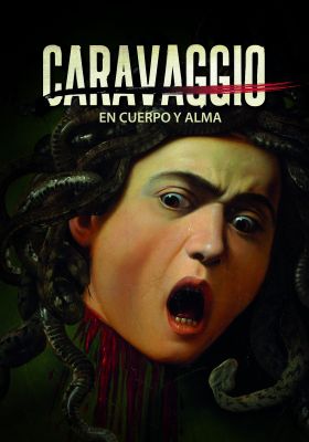 CARAVAGGIO, EN CUERPO Y ALMA